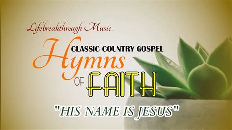 His Name Is Jesus Hymns Of Faith Album Lifebreakthrough Music Classic