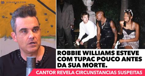 Robbie Williams Revela Circunstâncias Suspeitas Na Morte De Tupac