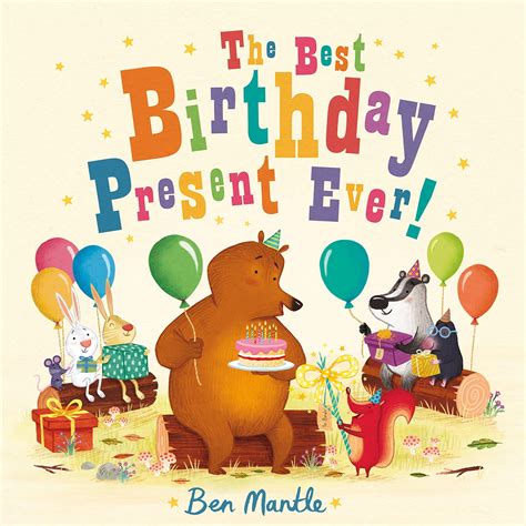 The Best Birthday Present Ever! by Ben Mantle | Goodreads