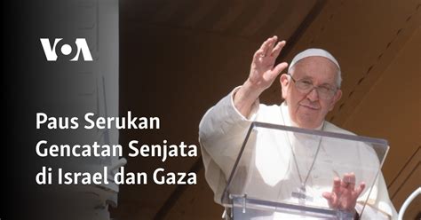 Paus Serukan Gencatan Senjata Di Israel Dan Gaza