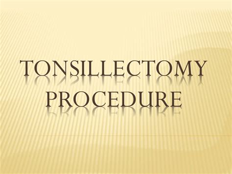 Ppt Tonsillectomy Procedure Powerpoint Presentation Free Download