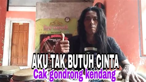 Aku Tak Butuh Cinta Cak Gondrong K Cakgondrongkendang Rintojadul