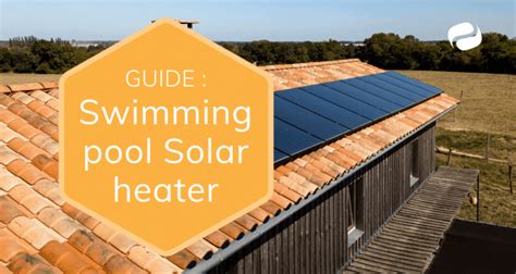 The Guide To Solar Heating For Swimming Pools