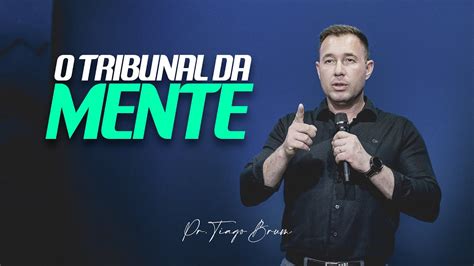 O Tribunal Da Mente Pr Tiago Brum Youtube