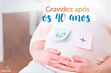 Gravidez após os 40 anos possibilidades e riscos Clínica Origen