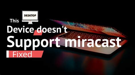 Fix This Device Doesn T Support Receiving Miracast Youtube