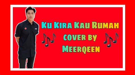 Ku Kira Kau Rumah Cover By Meerqeen Lirik YouTube