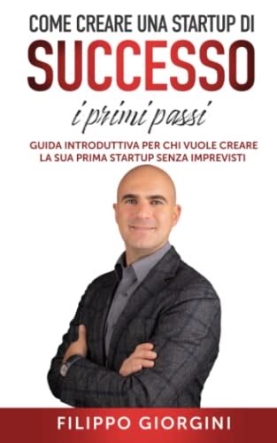 Come Creare Una Startup Di Successo I Primi Passi Guida Introduttiva