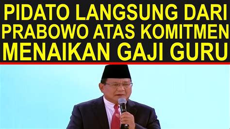 Pidato Prabowo Komitmen Menaikkan Gaji Dan Tunjangan Guru Sertifikasi