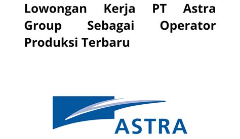 Lowongan Kerja Pt Astra Group Sebagai Operator Produksi Terbaru