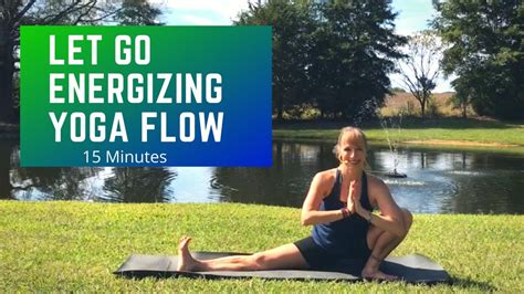 Let Go Energizing Yoga Flow Minute Vinyasa Beginner To