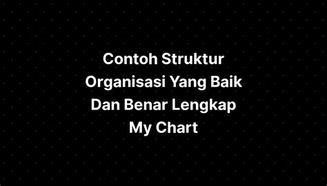 Contoh Struktur Organisasi Yang Baik Dan Benar Lengkap My Chart Imagesee