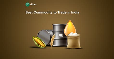 List Of Commodities Traded In India Dhan Blog