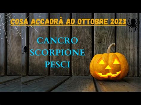 Cancro Scorpione Pesci Cosa Accadr Ad Ottobre Youtube