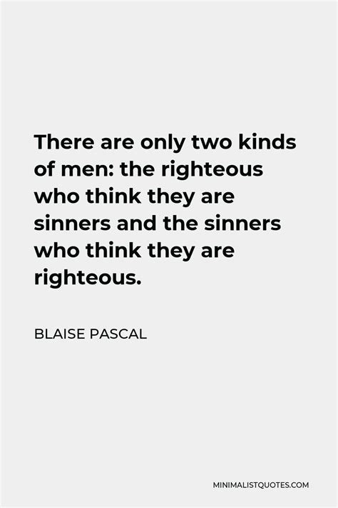 Blaise Pascal Quote There Are Only Two Kinds Of Men The Righteous Who