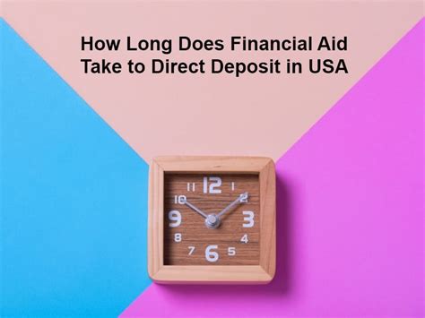 How Long Does Financial Aid Take To Direct Deposit In Usa And Why