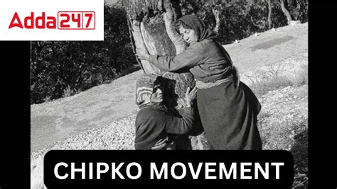 Chipko Movement in India- Chipko Andolan Year, Purpose, Objective