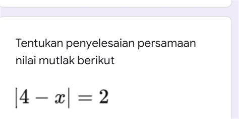 Solved Tentukan Penyelesaian Persamaan Nilai Mutlak Berikut X