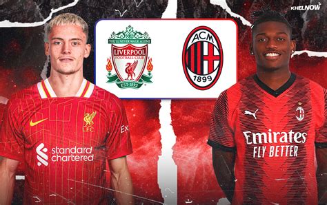 Estatísticas De Liverpool X Ac Milan - Liverpool vs AC Milan Prediction, lineups, betting tips & odds | Pre ...