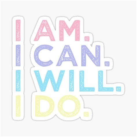 I Am I Can I Will I Do Motivational Sticker For Sale By