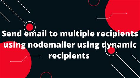 Send Email To Multiple Recipients Using Nodemailer Using Dynamic