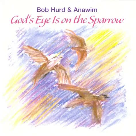 Bob Hurd And Anawim Gods Eye Is On The Sparrow Cd Free Shipping In