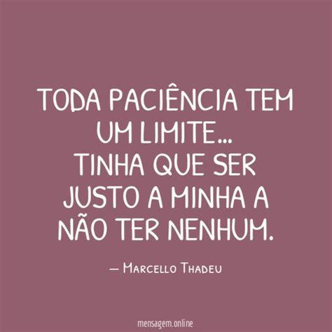 Paci Ncia Tem Limite Chega Uma Poca Da Vida Que Nossa Paci Ncia Se