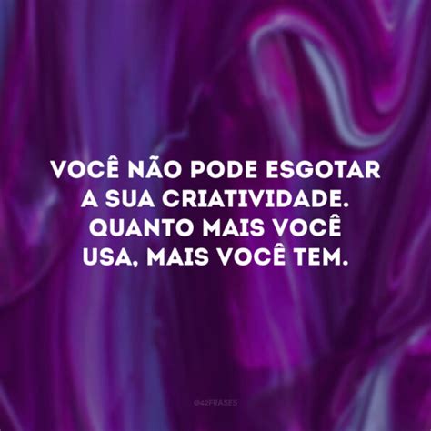 Frases Sobre Criatividade Para Te Inspirar A Criar Mais