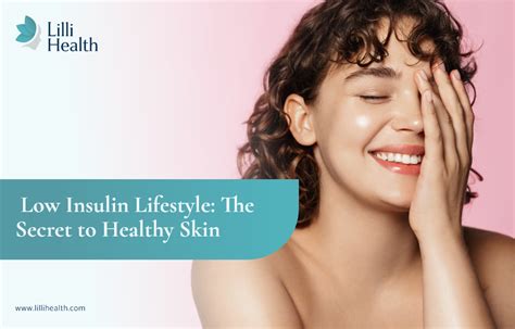 Low Insulin Lifestyle The Secret To Healthy Skin