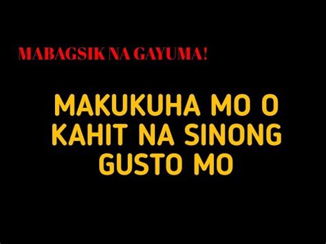 MABAGSIK SA GAYUMA MAKUKUHA MO O KAHIT SINO NA GUSTO MO YouTube