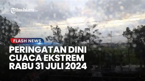 Peringata Dini Cuaca Besok Rabu 31 Juli 2024 Bmkg Waspada 15 Wilayah