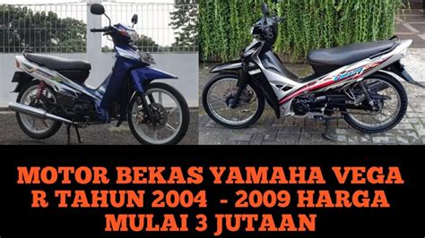 HARGA MOTOR BEKAS YAMAHA VEGA R TAHUN 2004 2009 HARGA MULAI 3 JUTAAN