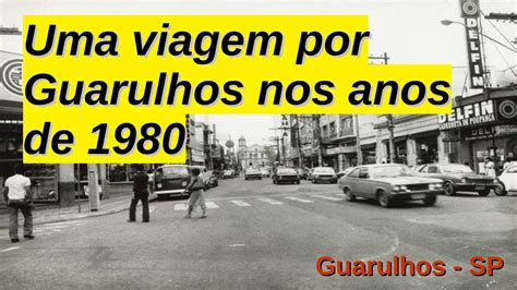 88 Guarulhos Uma Viagem Por Guarulhos Nos Anos De 1980 Edison