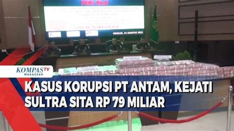 Kasus Korupsi PT Antam Kejati Sultra Sita Rp 79 Miliar