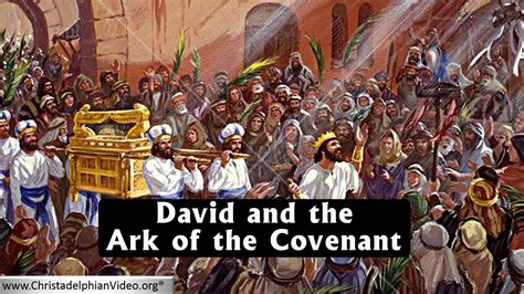 David And The Ark Of The Covenant ChristadelphianVideo Org