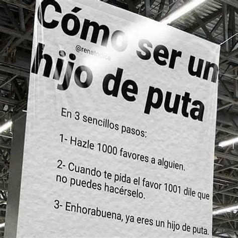 Cómo Ser Un Hijo De Puta En 3 Sencillos Pasos 1 Hazle 1000 Favores A Alguien 2 Cuando Te