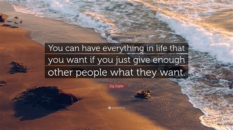 Zig Ziglar Quote “you Can Have Everything In Life That You Want If You