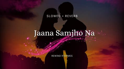 Jaana Samjho Na Slowed Reverb Bhool Bhulaiyaa Aditya Rikhari