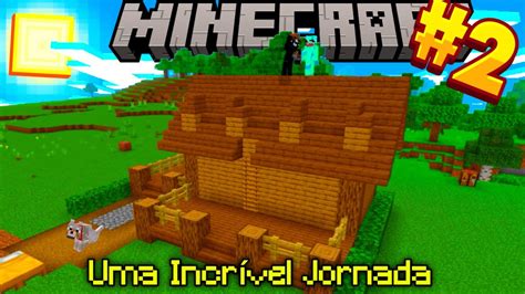 Uma Jornada Incrivel Construindo Nossa Primeira Casa No Minecraft