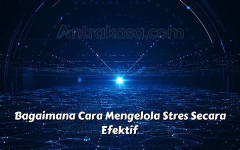 Bagaimana Cara Mengelola Stres Secara Efektif