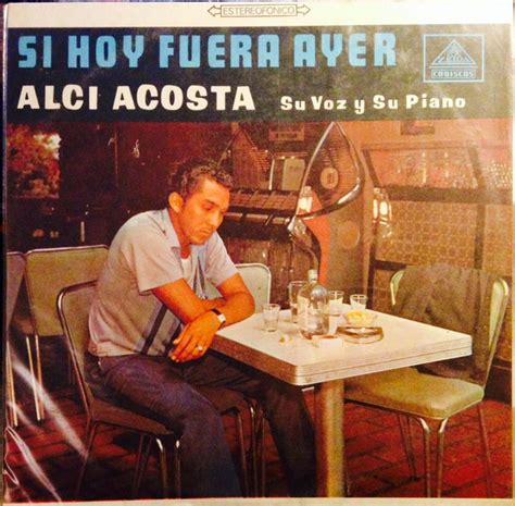 Alci Acosta Su Voz Y Su Piano Si Hoy Fuera Ayer 1978 Vinyl Discogs