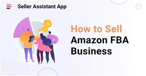 How To Sell Amazon Fba Business — Complete Guide Seller Assistant App