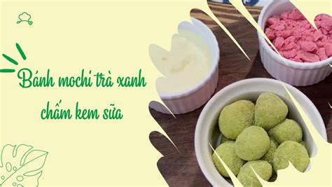 Hướng dẫn cách làm bánh mochi trà xanh chấm kem sữa đơn giản và thơm