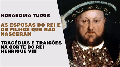 Monarquia Tudor 2 As ESPOSAS DO REI HENRIQUE VIII E Os FILHOS QUE