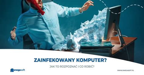 Jak rozpoznać że komputer został zainfekowany Blog Omegasoft pl