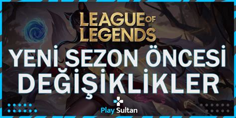 League Of Legends Yeni Sezon Ncesi B Y K De I Iklikler Playsultan