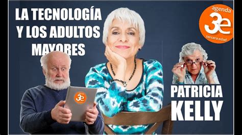 Patricia Kelly Tecnolog A Y Adulto Mayores Youtube