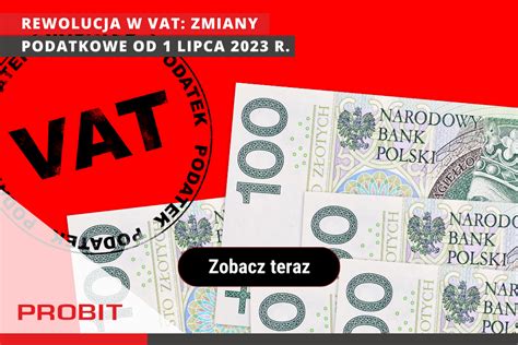 Rewolucja W Vat Zmiany Podatkowe Od 1 Lipca 2023 R Probit