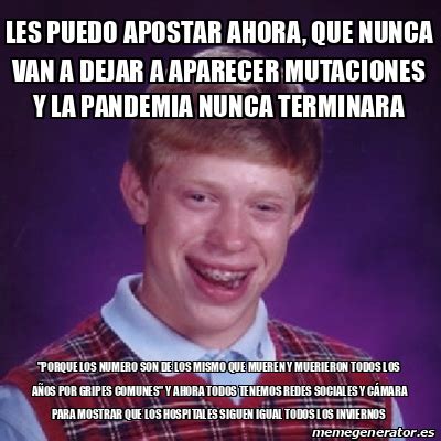 Meme Bad Luck Brian Les Puedo Apostar Ahora Que Nunca Van A Dejar A