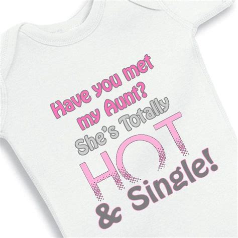 Have You Met My Aunt She S Totally Hot And Single Personalized Baby Onesie Via Etsy